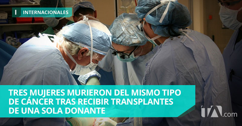 Contrajeron cáncer tras recibir órganos de donante